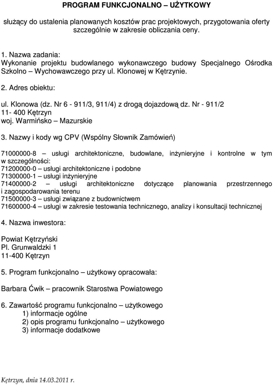 Nr 6-911/3, 911/4) z drogą dojazdową dz. Nr - 911/2 11-400 Kętrzyn woj. Warmińsko Mazurskie 3.