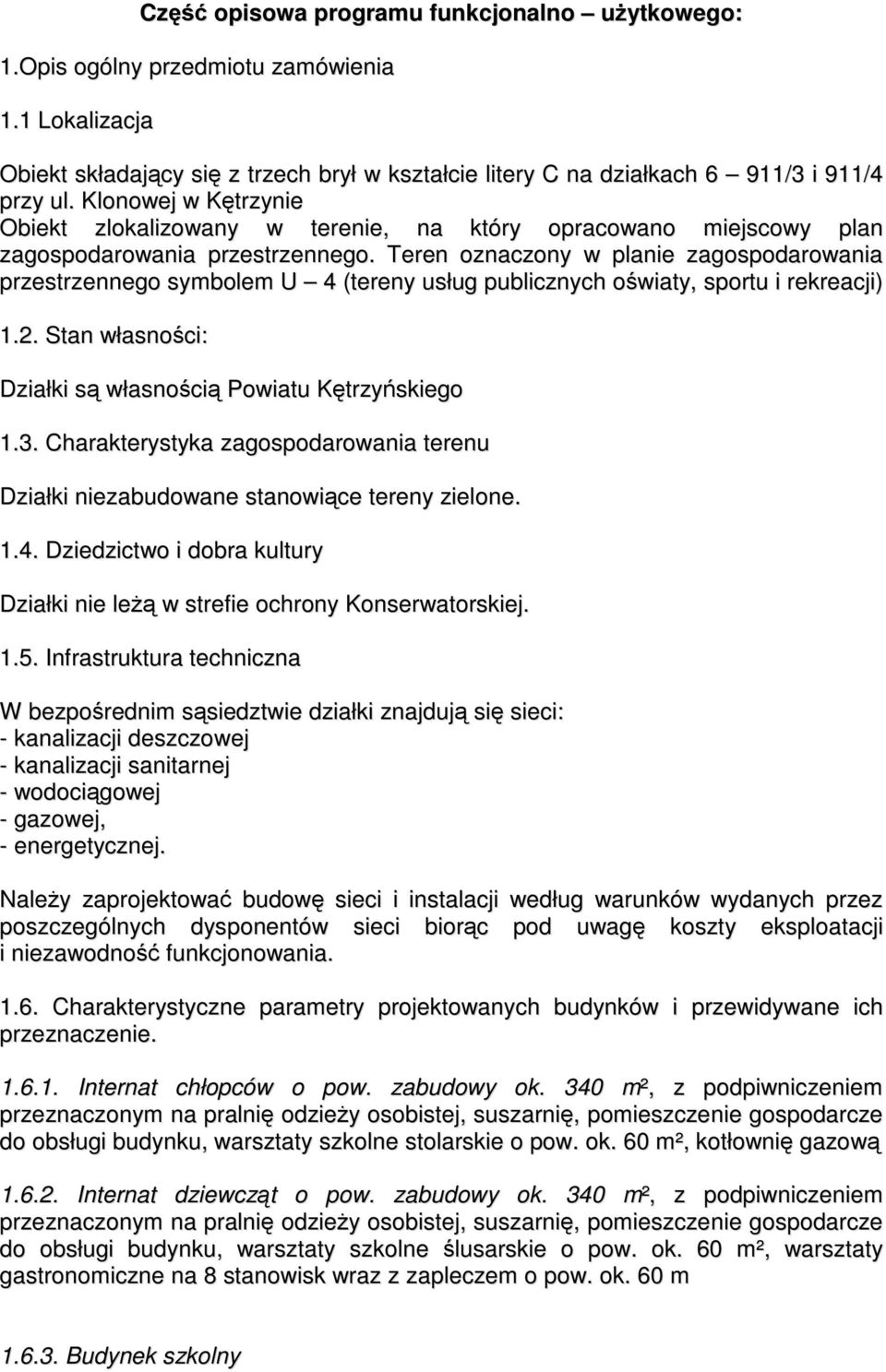 Teren oznaczony w planie zagospodarowania przestrzennego symbolem U 4 (tereny usług publicznych oświaty, sportu i rekreacji) 1.2. Stan własności: Działki są własnością Powiatu Kętrzyńskiego 1.3.