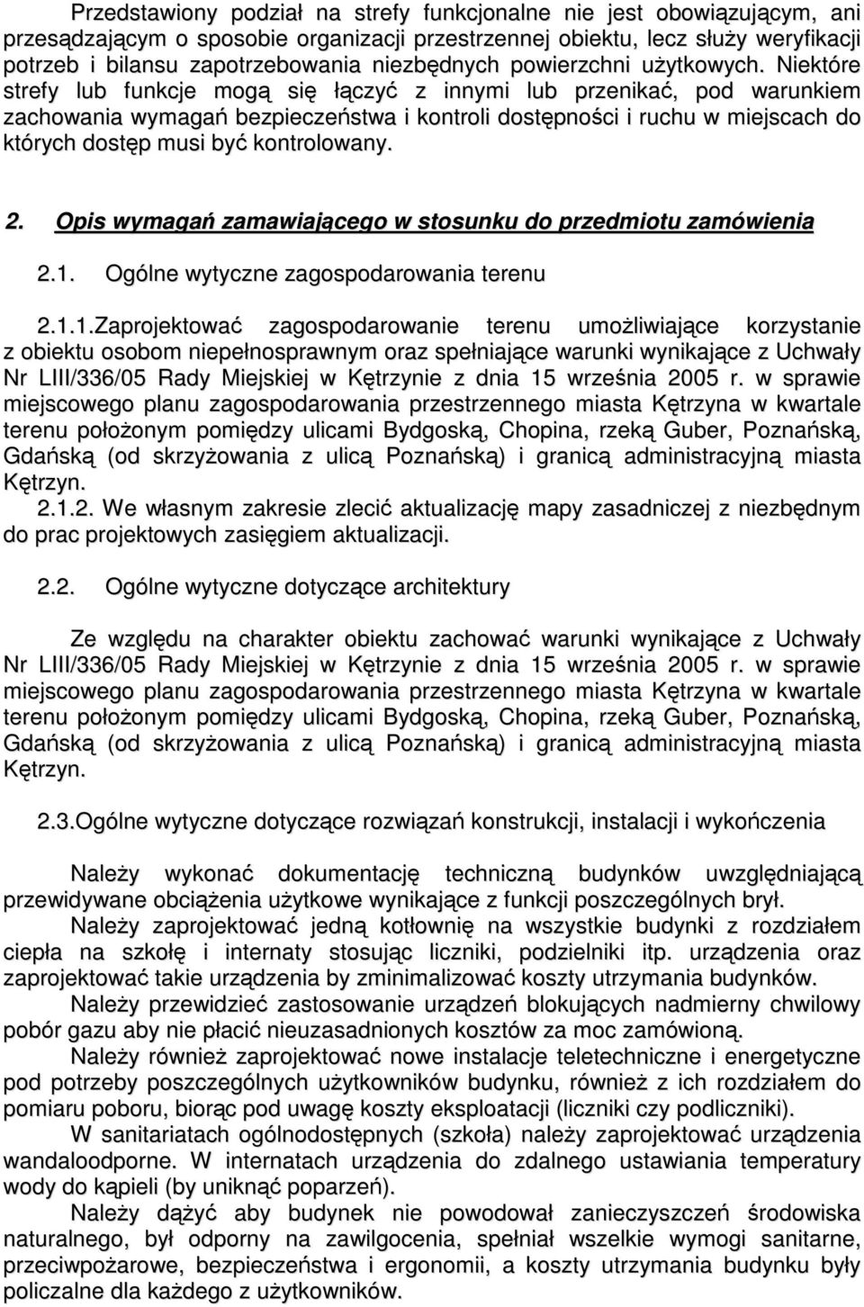 Niektóre strefy lub funkcje mogą się łączyć z innymi lub przenikać, pod warunkiem zachowania wymagań bezpieczeństwa i kontroli dostępności i ruchu w miejscach do których dostęp musi być kontrolowany.