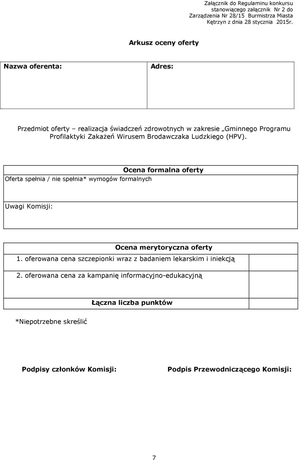 Ludzkiego (HPV). Oferta spełnia / nie spełnia* wymogów formalnych Ocena formalna oferty Uwagi Komisji: Ocena merytoryczna oferty 1.