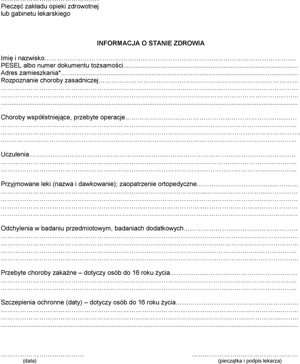 .................. Przyjmowane leki (nazwa i dawkowanie); zaopatrzenie ortopedyczne................................... Odchylenia w badaniu przedmiotowym, badaniach dodatkowych.