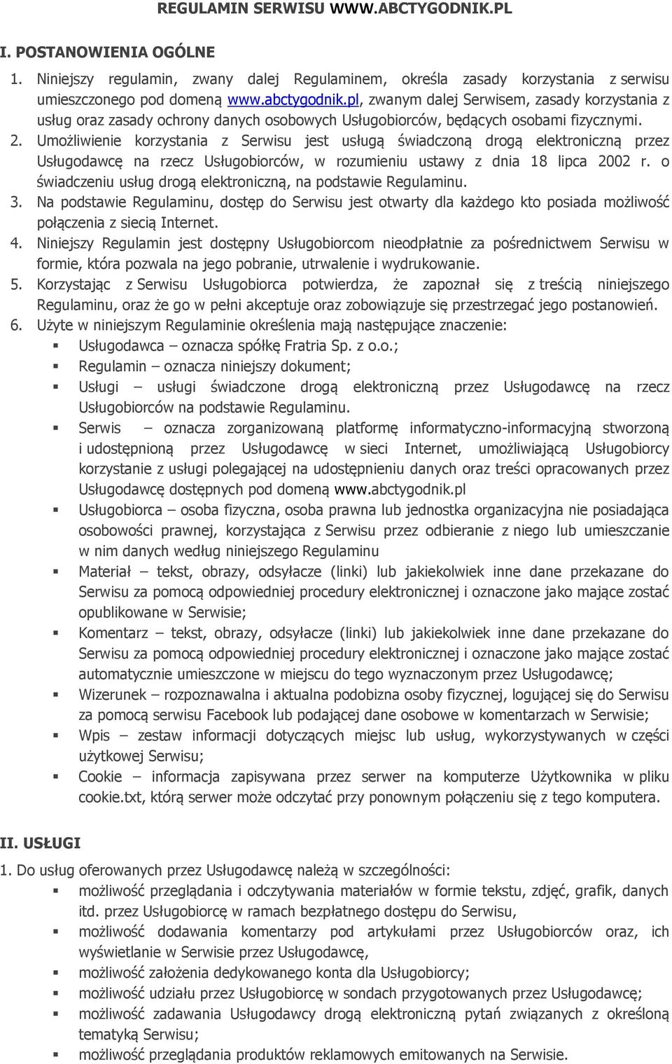 Umożliwienie korzystania z Serwisu jest usługą świadczoną drogą elektroniczną przez Usługodawcę na rzecz Usługobiorców, w rozumieniu ustawy z dnia 18 lipca 2002 r.