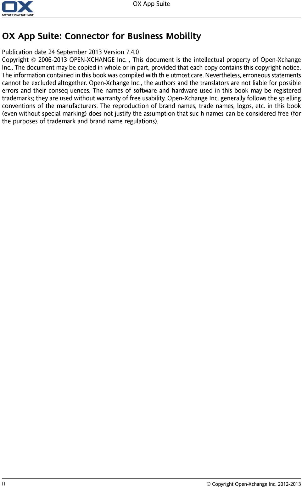 The information contained in this book was compiled with th e utmost care. Nevertheless, erroneous statements cannot be excluded altogether. Open-Xchange Inc.