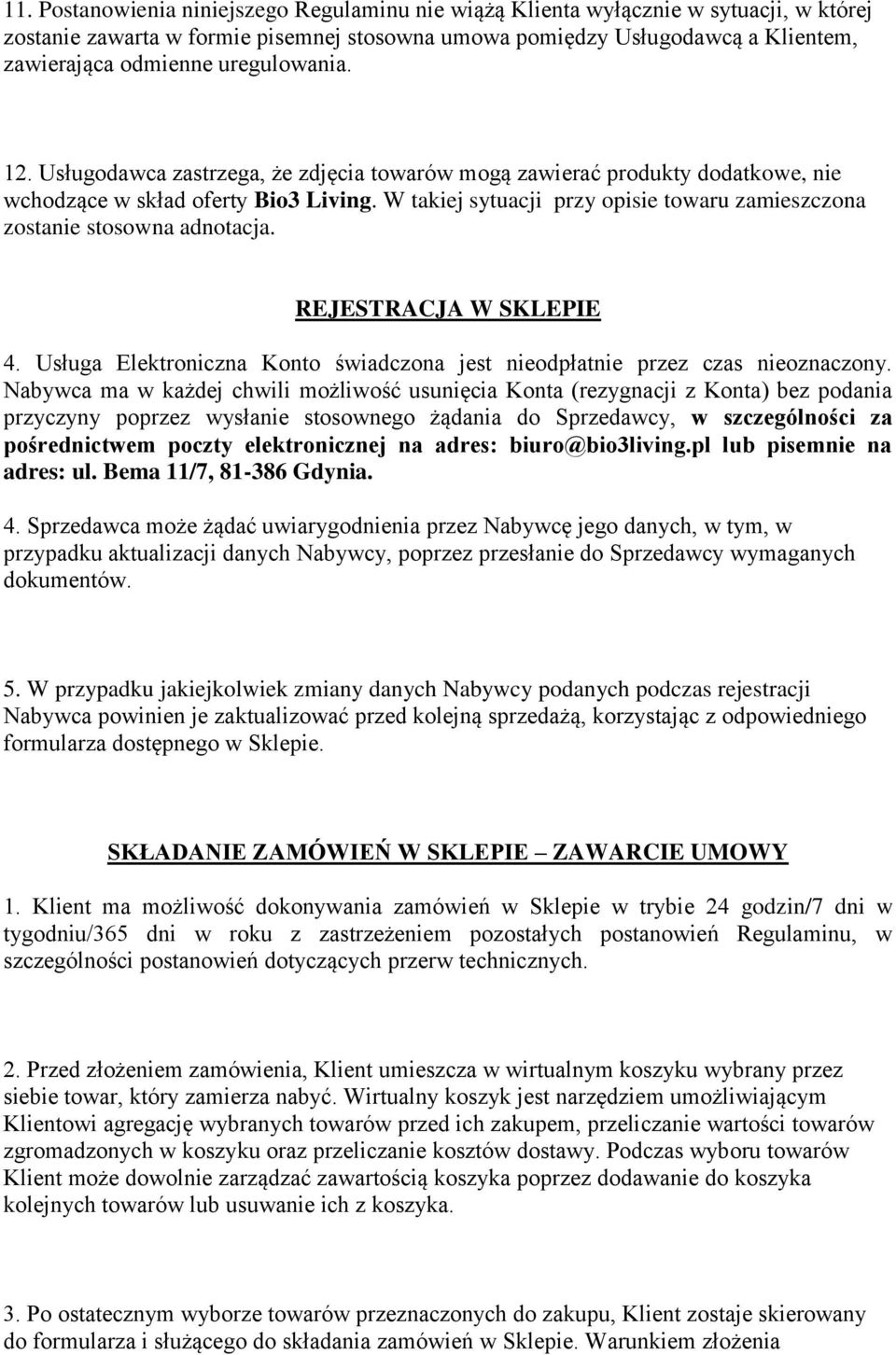 W takiej sytuacji przy opisie towaru zamieszczona zostanie stosowna adnotacja. REJESTRACJA W SKLEPIE 4. Usługa Elektroniczna Konto świadczona jest nieodpłatnie przez czas nieoznaczony.