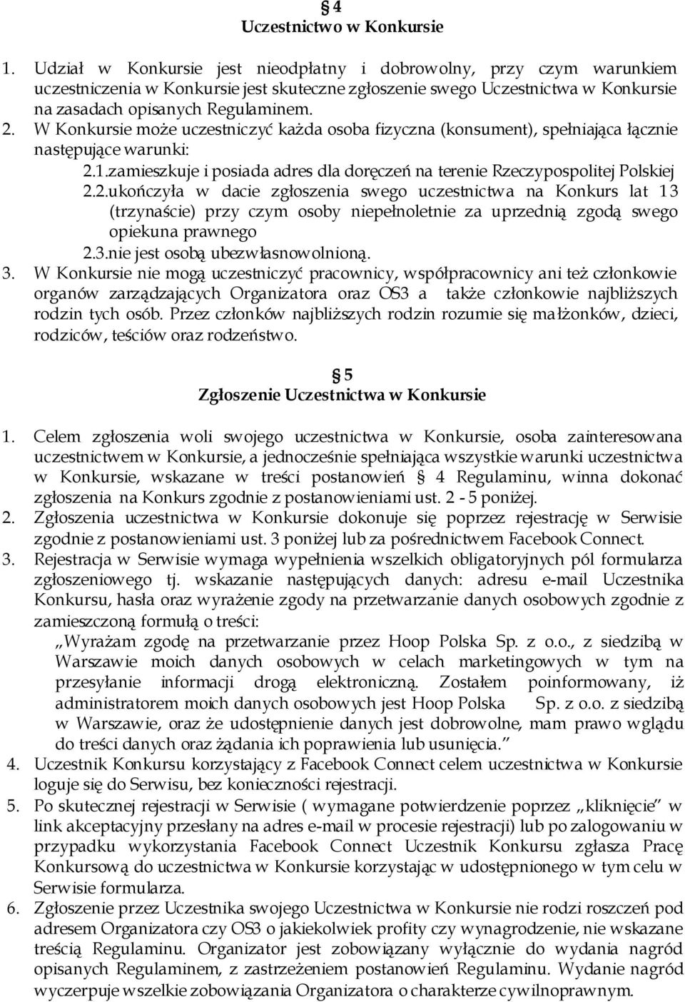 W Konkursie może uczestniczyć każda osoba fizyczna (konsument), spełniająca łącznie następujące warunki: 2.