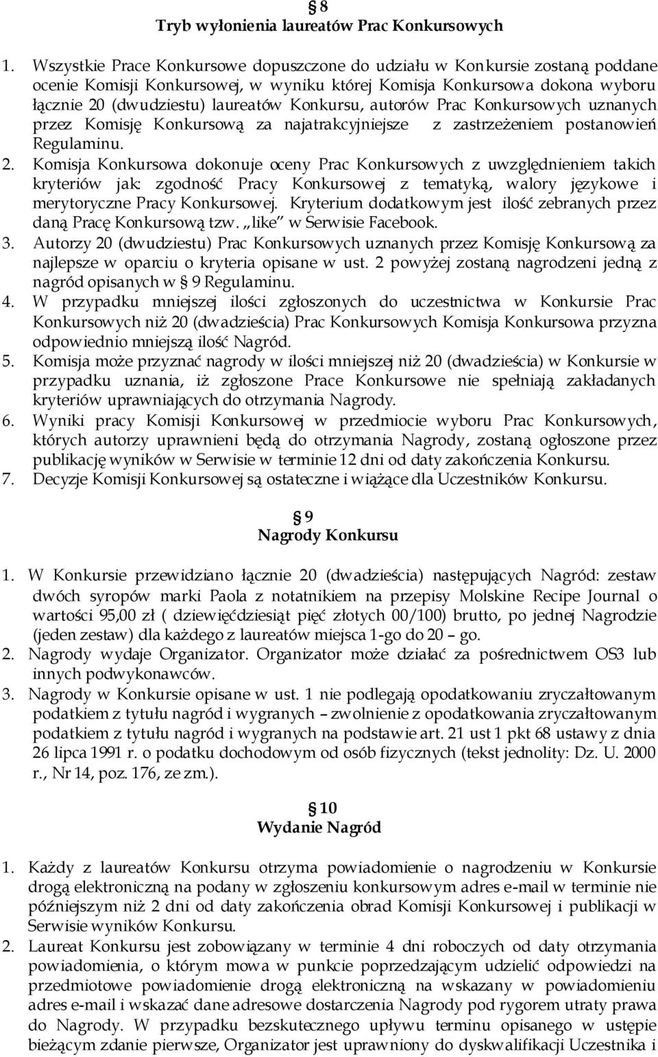 autorów Prac Konkursowych uznanych przez Komisję Konkursową za najatrakcyjniejsze z zastrzeżeniem postanowień Regulaminu. 2.