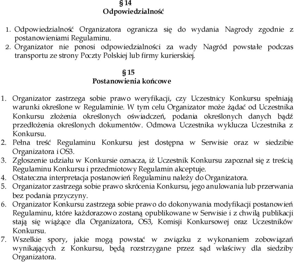 Organizator zastrzega sobie prawo weryfikacji, czy Uczestnicy Konkursu spełniają warunki określone w Regulaminie.