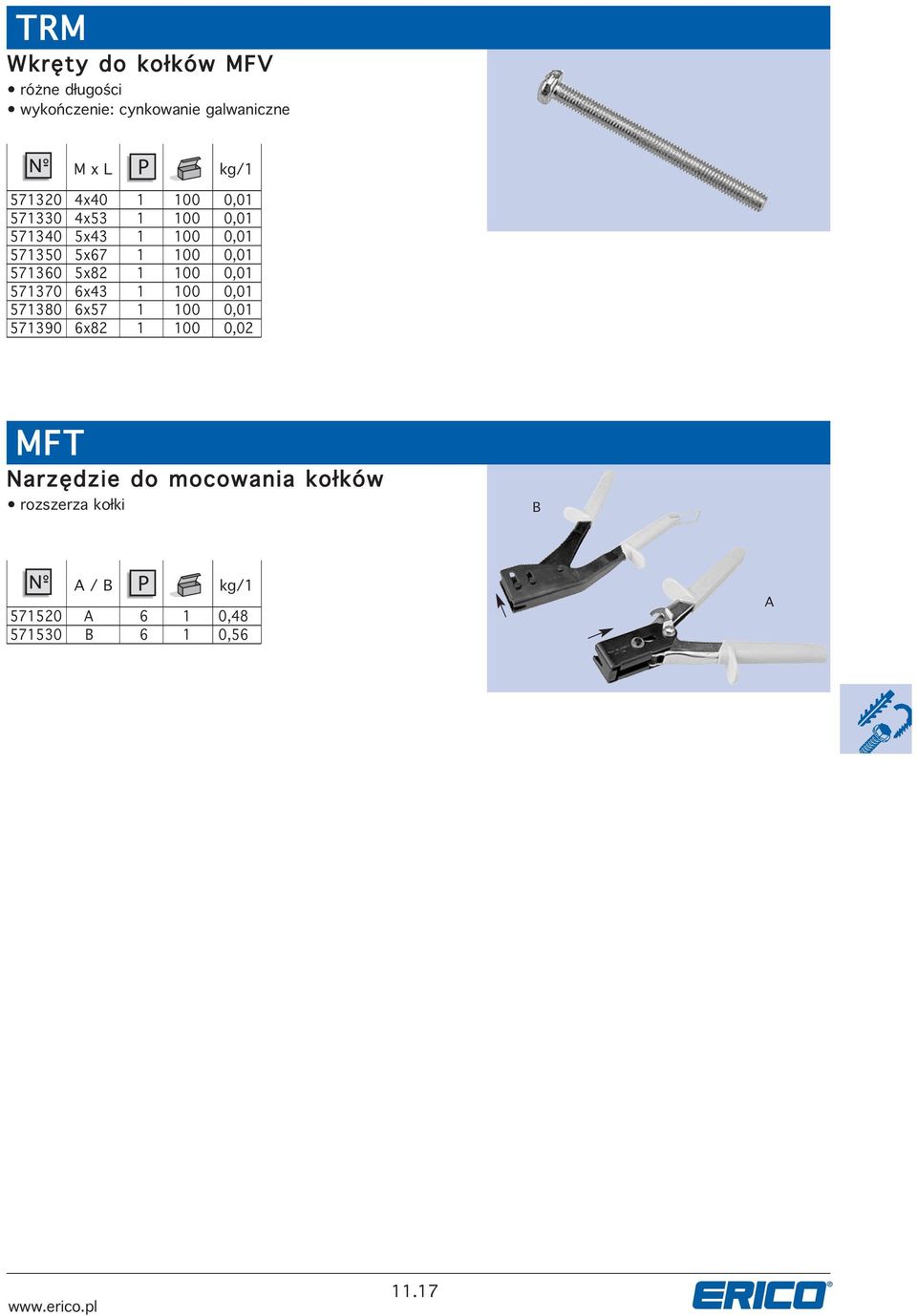 571370 6x43 1 100 0,01 571380 6x57 1 100 0,01 571390 6x82 1 100 0,02 FT