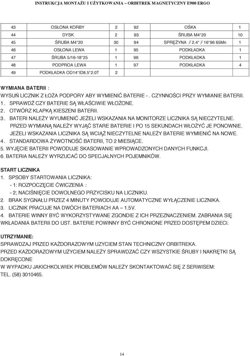 0T 2 WYMIANA BATERII WYSUŃ LICZNIK Z ŁOŻA PODPORY ABY WYMIENIĆ BATERIE -. CZYNNOŚCI PRZY WYMIANIE BATERII. 1 SPRAWDŹ CZY BATERIE SĄ WŁAŚCIWIE WŁOŻONE. 2 OTWÓRZ KLAPKĄ KIESZENI BATERII.