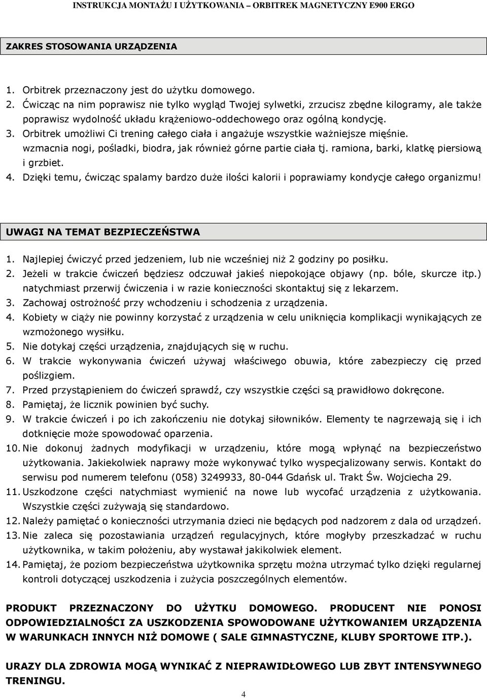 Orbitrek umożliwi Ci trening całego ciała i angażuje wszystkie ważniejsze mięśnie. wzmacnia nogi, pośladki, biodra, jak również górne partie ciała tj. ramiona, barki, klatkę piersiową i grzbiet. 4.