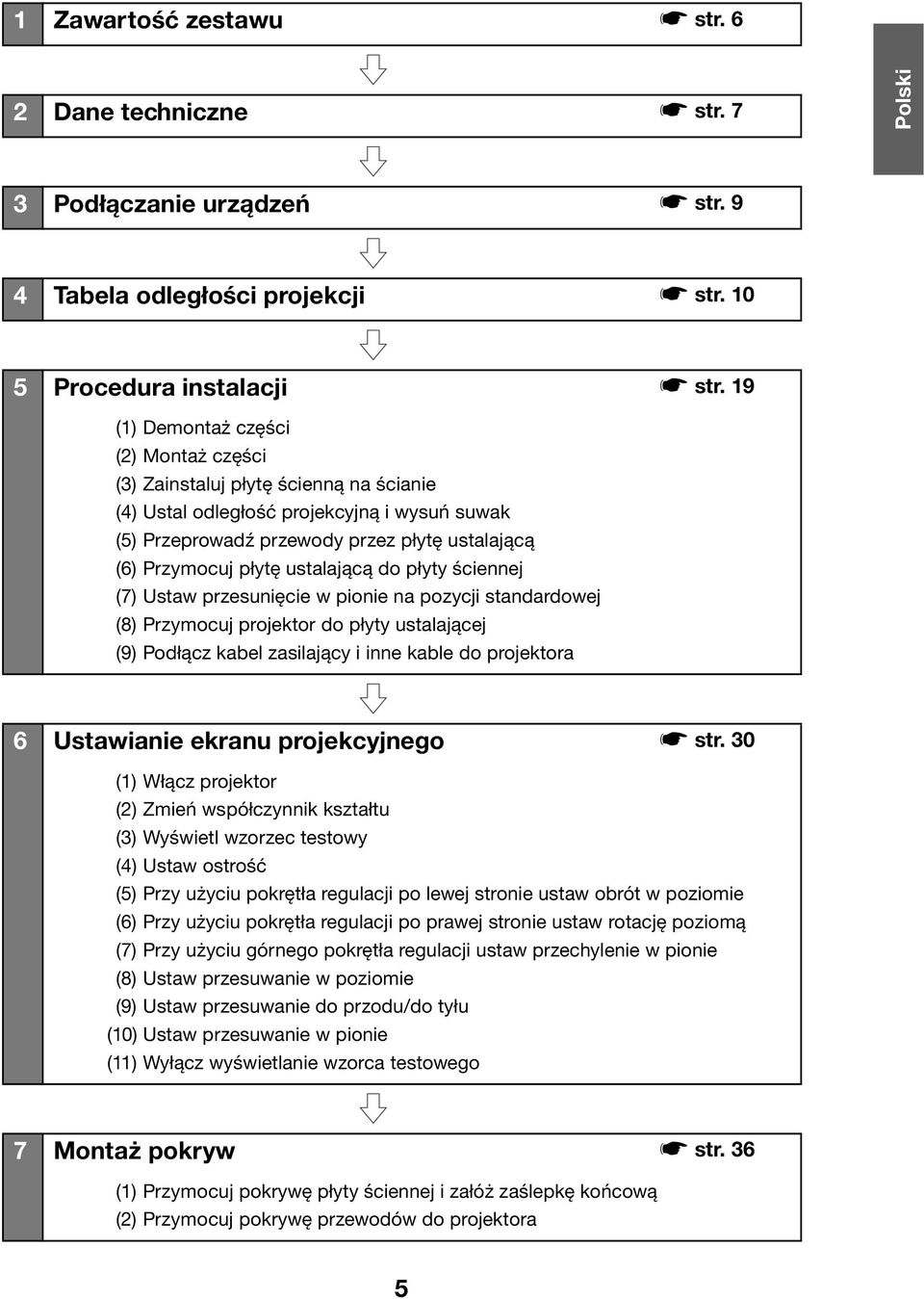 ustalającą do płyty ściennej (7) Ustaw przesunięcie w pionie na pozycji standardowej (8) Przymocuj projektor do płyty ustalającej (9) Podłącz kabel zasilający i inne kable do projektora 6 Ustawianie