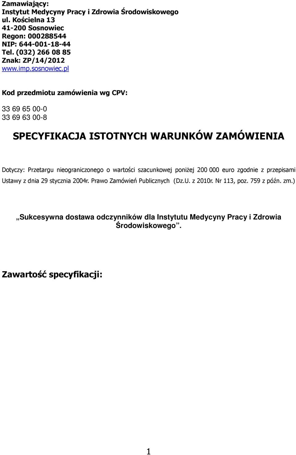 pl Kod przedmiotu zamówienia wg CPV: 33 69 65 00-0 33 69 63 00-8 SPECYFIKACJA ISTOTNYCH WARUNKÓW ZAMÓWIENIA Dotyczy: Przetargu nieograniczonego o