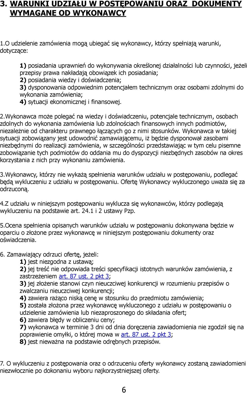 obowiązek ich posiadania; 2) posiadania wiedzy i doświadczenia; 3) dysponowania odpowiednim potencjałem technicznym oraz osobami zdolnymi do wykonania zamówienia; 4) sytuacji ekonomicznej i