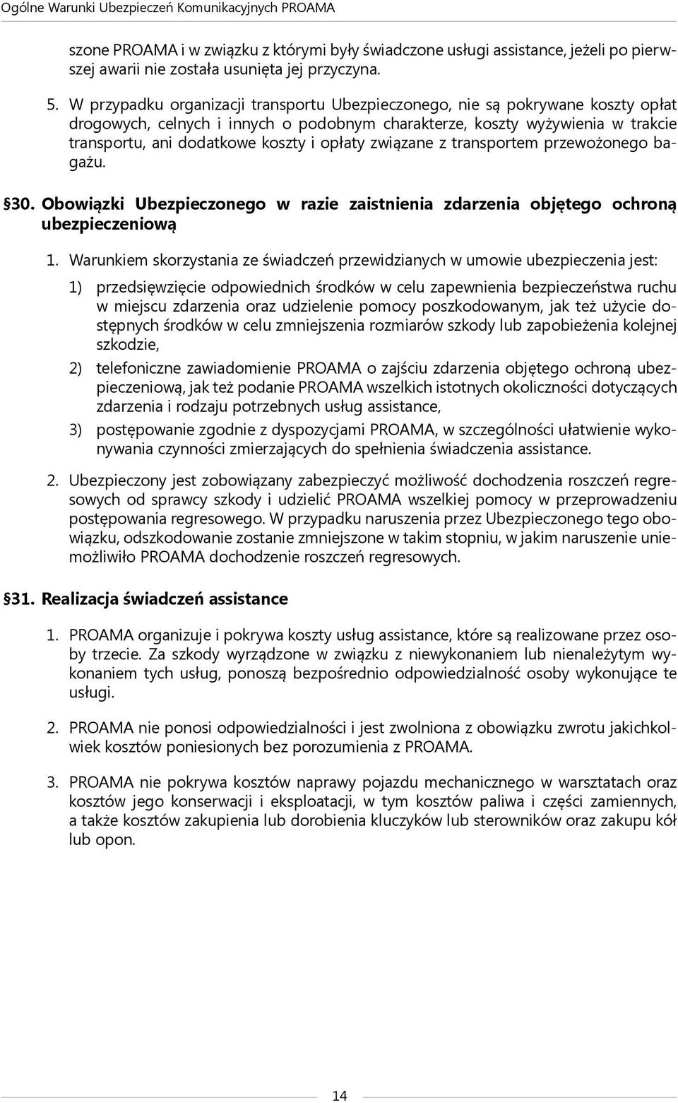 opłaty związane z transportem przewożonego bagażu. 30. Obowiązki Ubezpieczonego w razie zaistnienia zdarzenia objętego ochroną ubezpieczeniową 1.