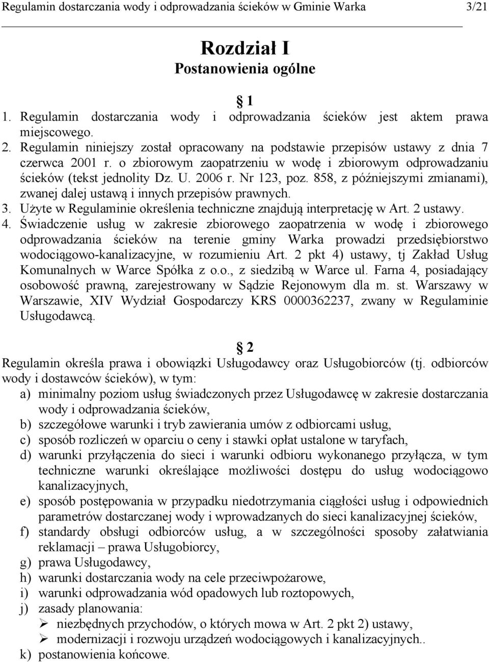 Nr 123, poz. 858, z późniejszymi zmianami), zwanej dalej ustawą i innych przepisów prawnych. 3. Użyte w Regulaminie określenia techniczne znajdują interpretację w Art. 2 ustawy. 4.