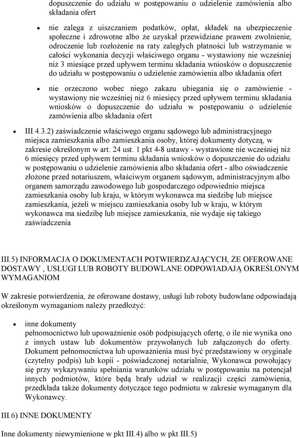 upływem terminu składania wniosków o dopuszczenie do udziału w postępowaniu o udzielenie zamówienia albo składania ofert nie orzeczono wobec niego zakazu ubiegania się o zamówienie - wystawiony nie