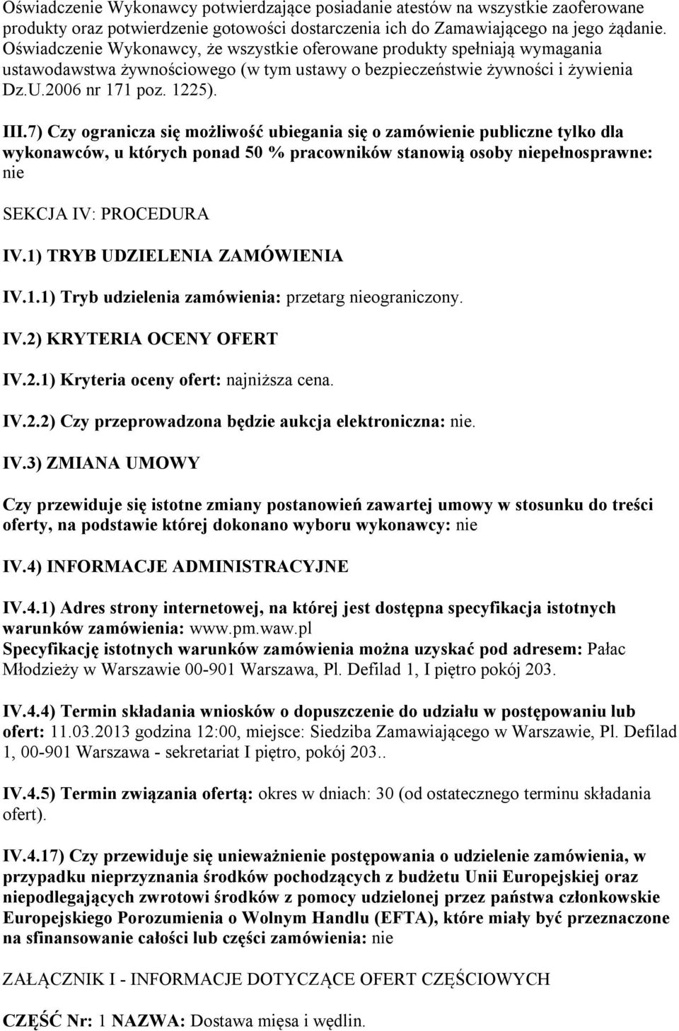 7) Czy ogranicza się możliwość ubiegania się o zamówienie publiczne tylko dla wykonawców, u których ponad 50 % pracowników stanowią osoby niepełnosprawne: nie SEKCJA IV: PROCEDURA IV.