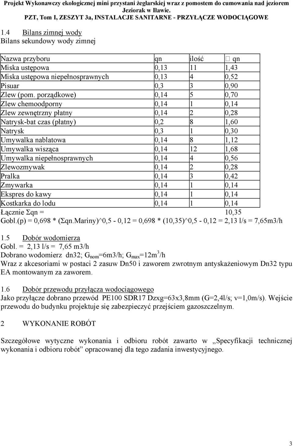 porządkowe) 0,14 5 0,70 Zlew chemoodporny 0,14 1 0,14 Zlew zewnętrzny płatny 0,14 2 0,28 Natrysk-bat czas (płatny) 0,2 8 1,60 Natrysk 0,3 1 0,30 Umywalka nablatowa 0,14 8 1,12 Umywalka wisząca 0,14