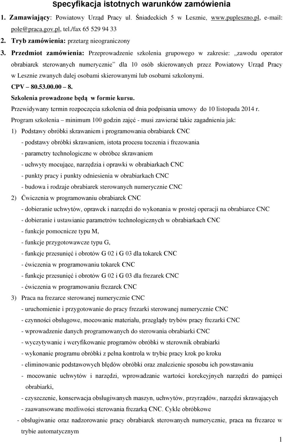 Przedmiot zamówienia: Przeprowadzenie szkolenia grupowego w zakresie: zawodu operator obrabiarek sterowanych numerycznie dla 10 osób skierowanych przez Powiatowy Urząd Pracy w Lesznie zwanych dalej