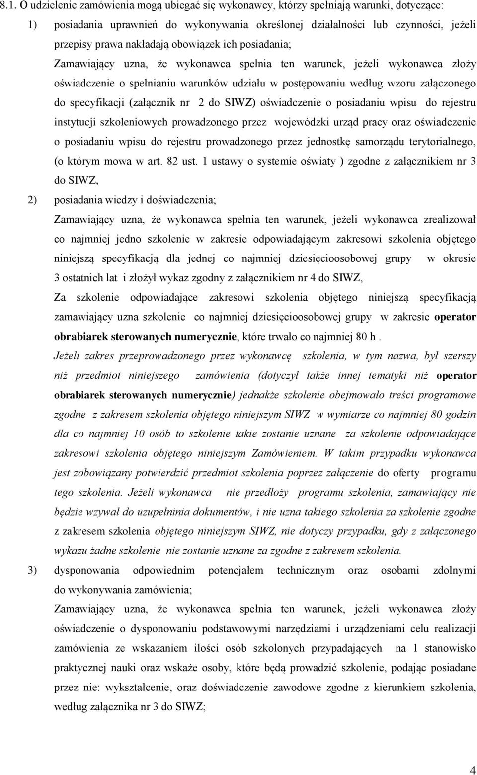 specyfikacji (załącznik nr 2 do SIWZ) oświadczenie o posiadaniu wpisu do rejestru instytucji szkoleniowych prowadzonego przez wojewódzki urząd pracy oraz oświadczenie o posiadaniu wpisu do rejestru