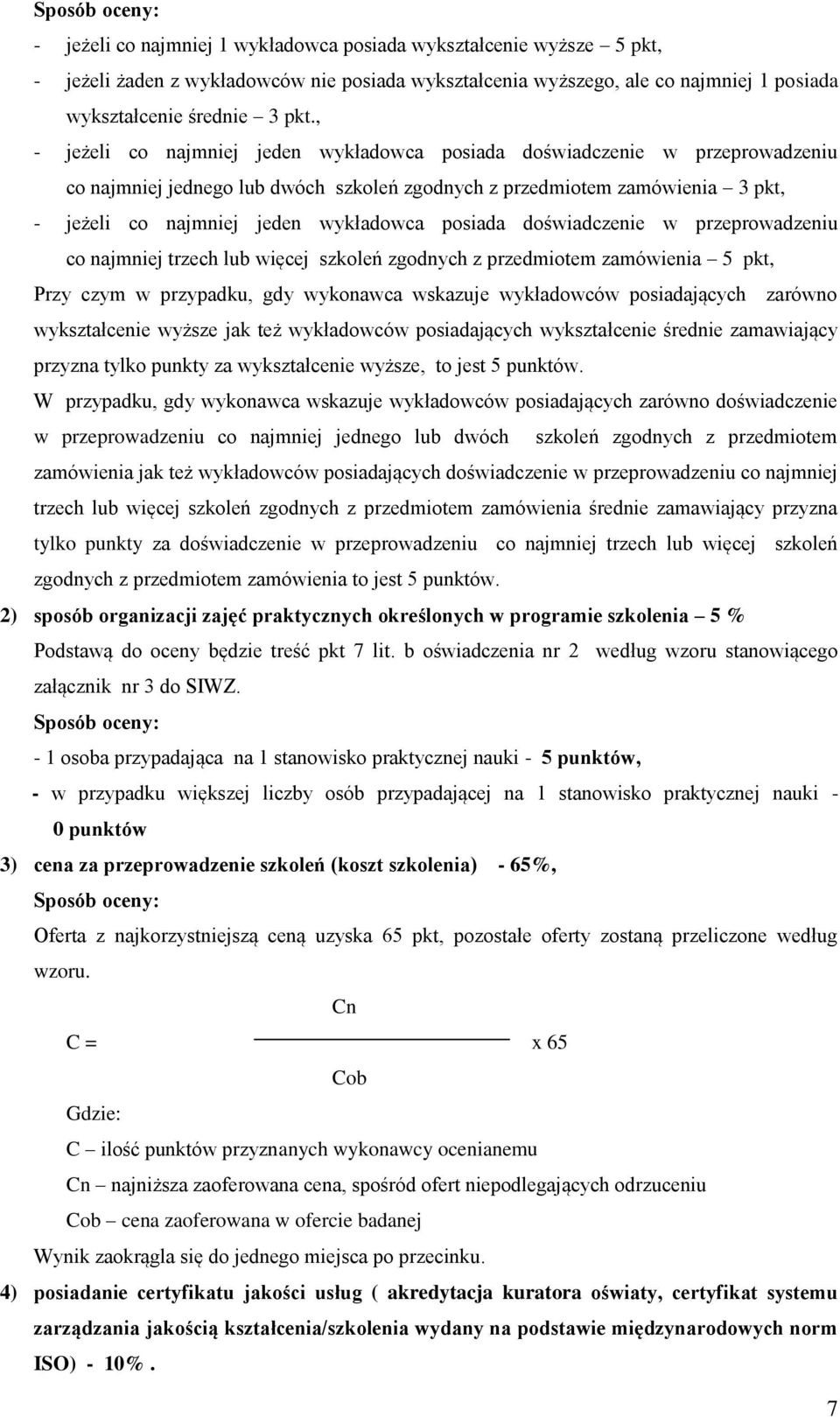 wykładowca posiada doświadczenie w przeprowadzeniu co najmniej trzech lub więcej szkoleń zgodnych z przedmiotem zamówienia 5 pkt, Przy czym w przypadku, gdy wykonawca wskazuje wykładowców