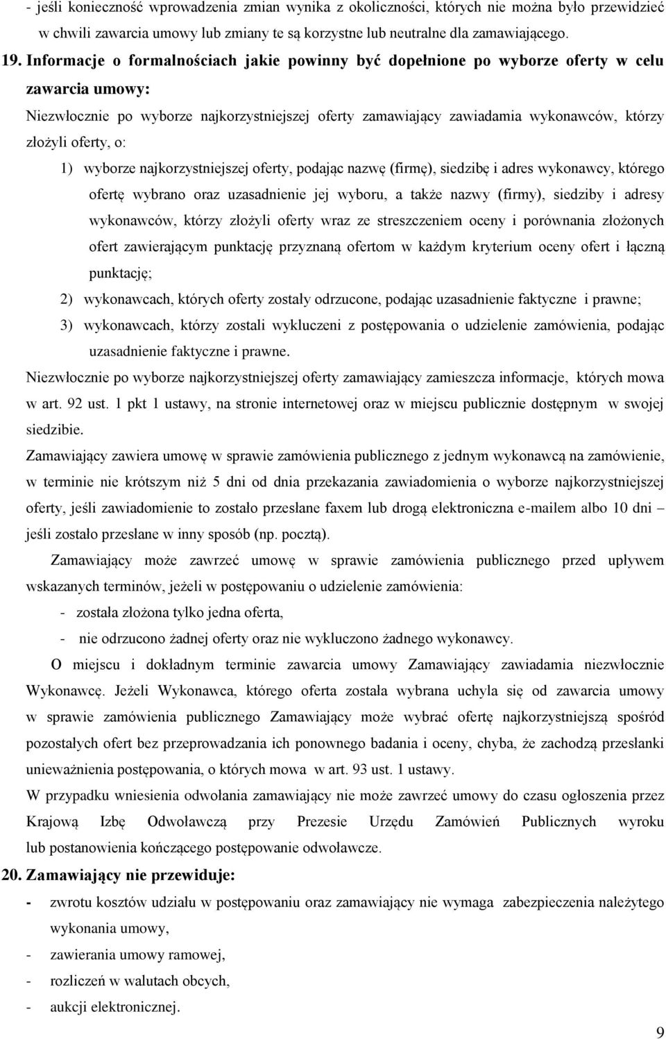 oferty, o: 1) wyborze najkorzystniejszej oferty, podając nazwę (firmę), siedzibę i adres wykonawcy, którego ofertę wybrano oraz uzasadnienie jej wyboru, a także nazwy (firmy), siedziby i adresy