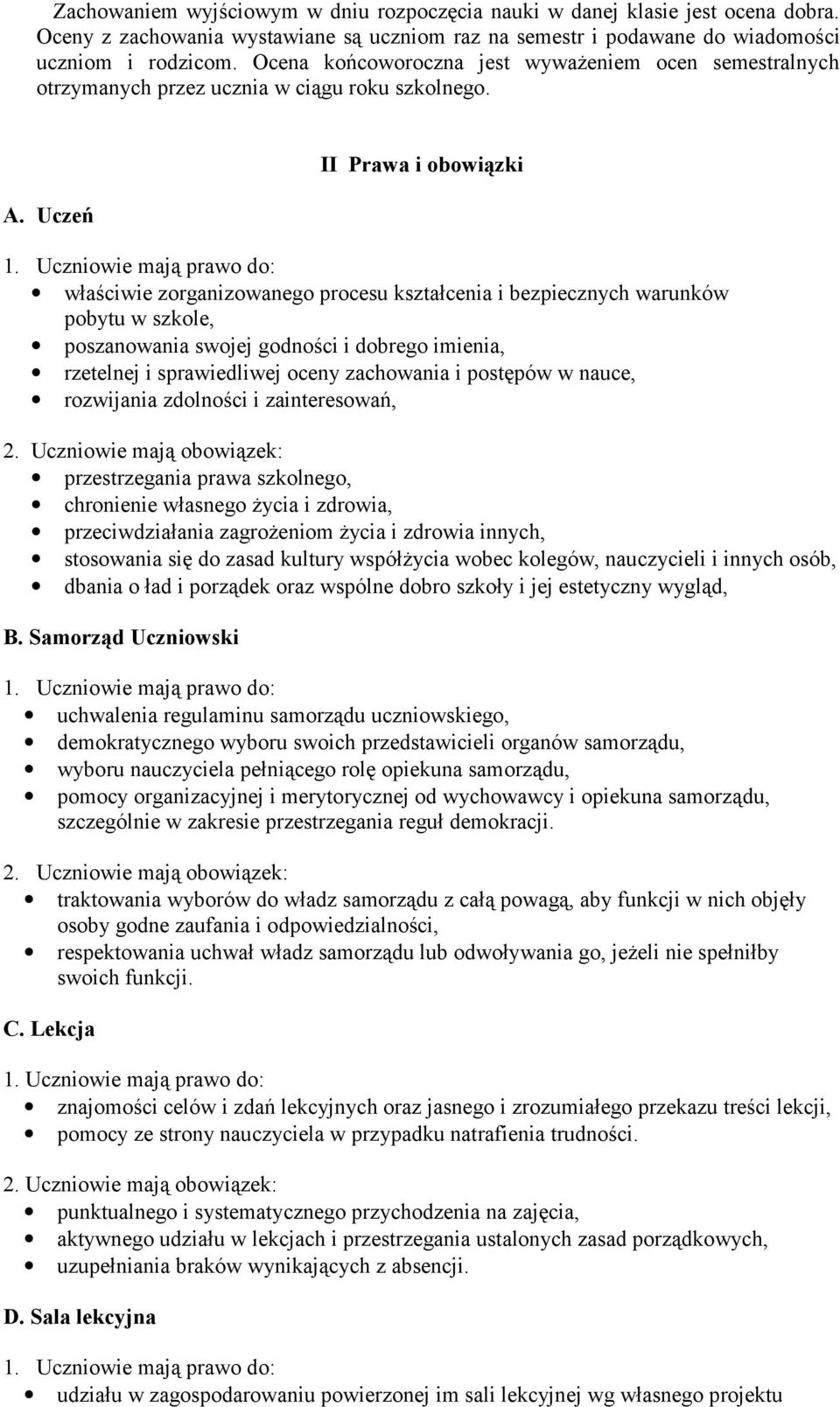 Uczeń II Prawa i obowiązki właściwie zorganizowanego procesu kształcenia i bezpiecznych warunków pobytu w szkole, poszanowania swojej godności i dobrego imienia, rzetelnej i sprawiedliwej oceny