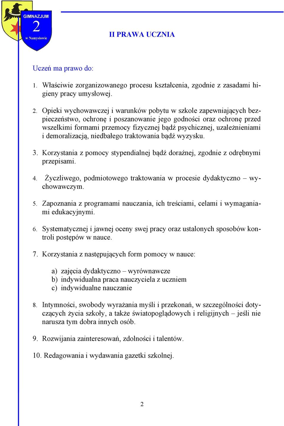 uzależnieniami i demoralizacją, niedbałego traktowania bądź wyzysku. 3. Korzystania z pomocy stypendialnej bądź doraźnej, zgodnie z odrębnymi przepisami. 4.