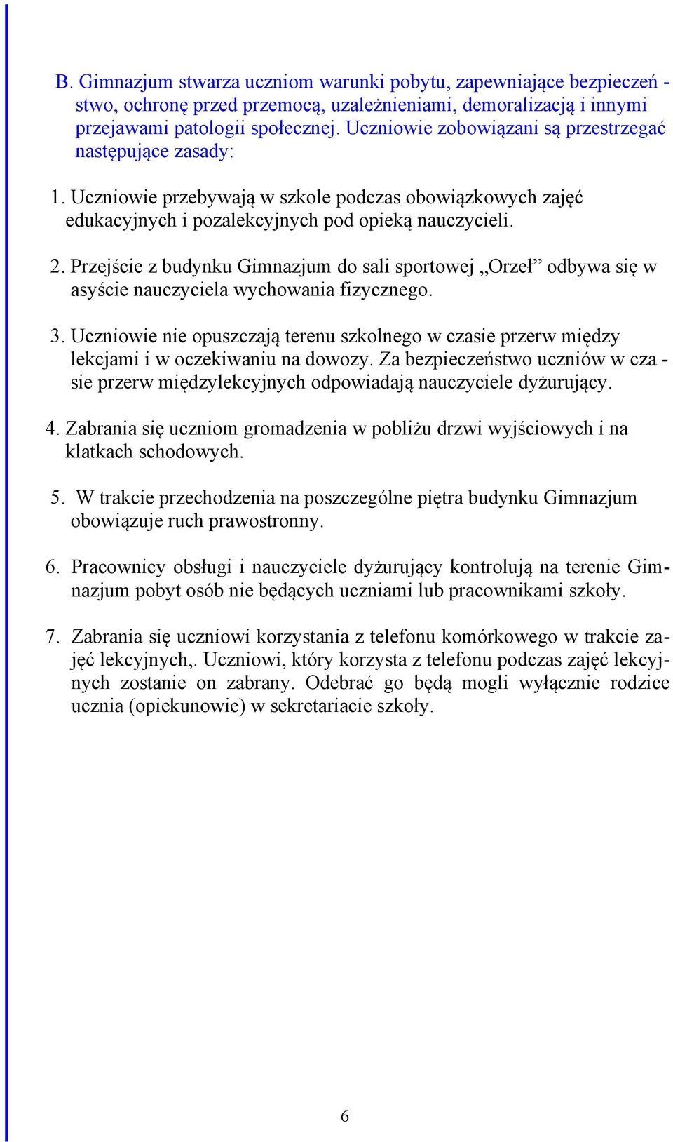 Przejście z budynku Gimnazjum do sali sportowej Orzeł odbywa się w asyście nauczyciela wychowania fizycznego. 3.