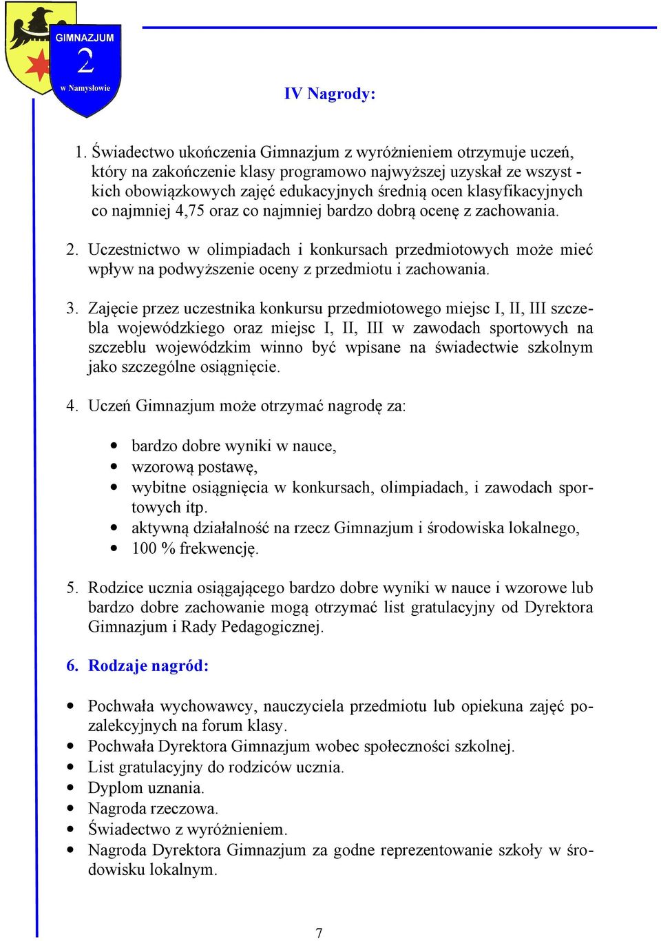 klasyfikacyjnych co najmniej 4,75 oraz co najmniej bardzo dobrą ocenę z zachowania. 2.