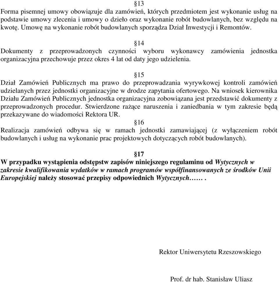 14 Dokumenty z przeprowadzonych czynności wyboru wykonawcy zamówienia jednostka organizacyjna przechowuje przez okres 4 lat od daty jego udzielenia.