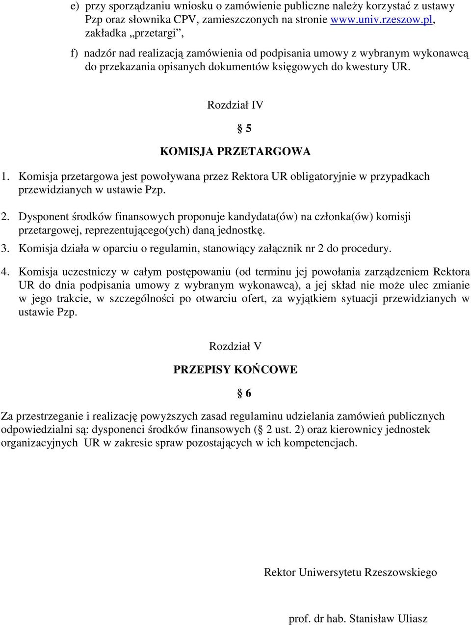 Komisja przetargowa jest powoływana przez Rektora UR obligatoryjnie w przypadkach przewidzianych w ustawie Pzp. 2.