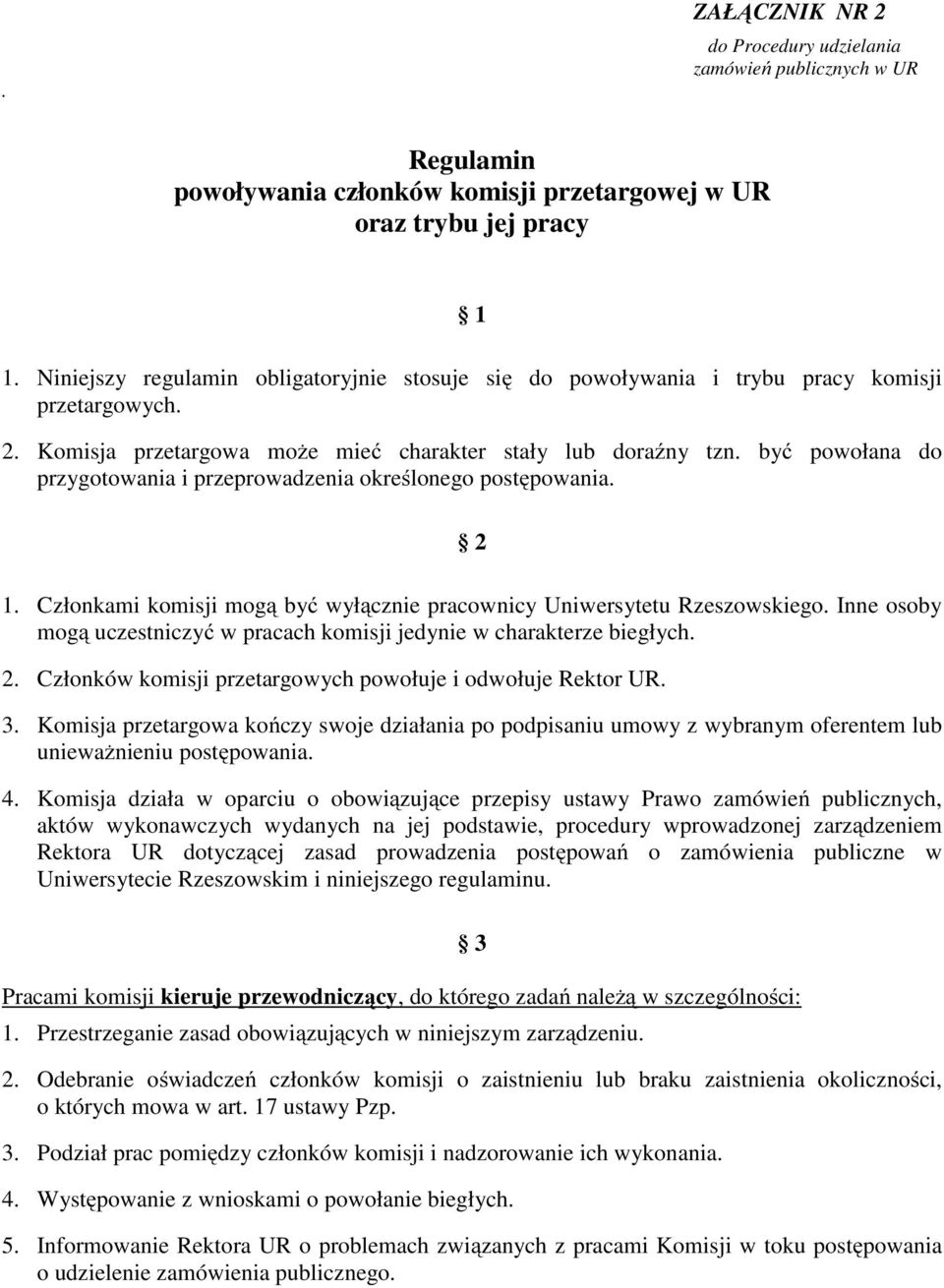 być powołana do przygotowania i przeprowadzenia określonego postępowania. 2 1. Członkami komisji mogą być wyłącznie pracownicy Uniwersytetu Rzeszowskiego.