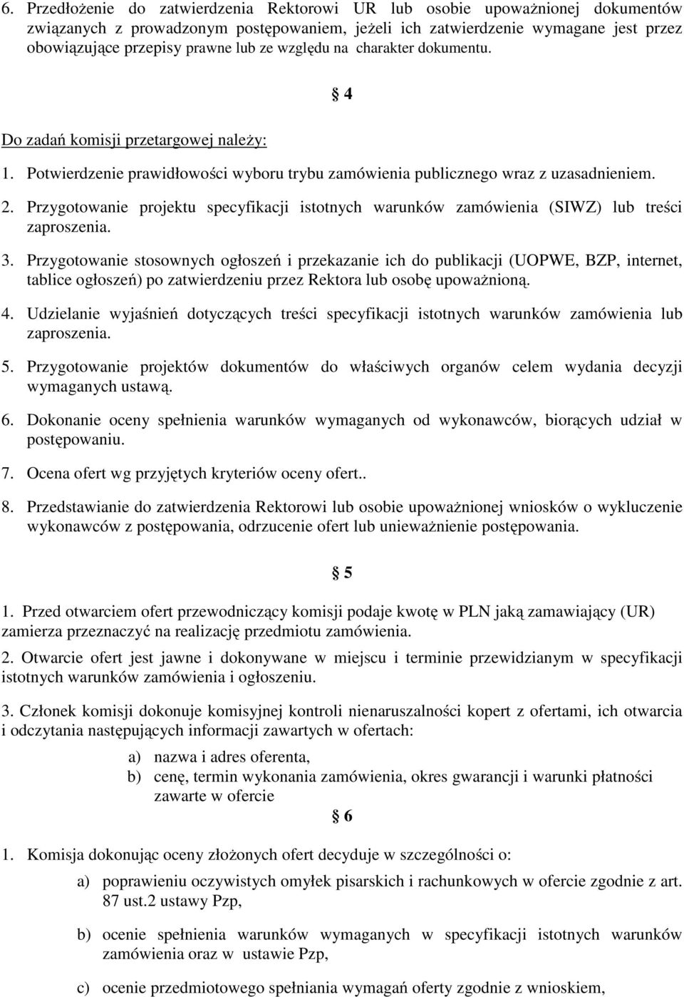 Przygotowanie projektu specyfikacji istotnych warunków zamówienia (SIWZ) lub treści zaproszenia. 3.