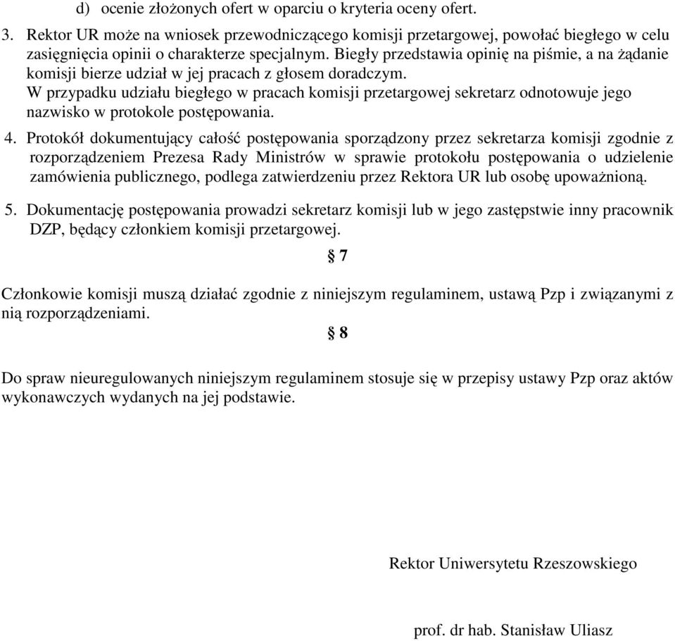 W przypadku udziału biegłego w pracach komisji przetargowej sekretarz odnotowuje jego nazwisko w protokole postępowania. 4.