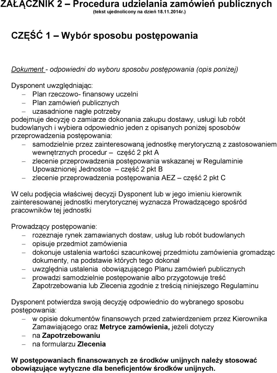 przez zainteresowaną jednostkę merytoryczną z zastosowaniem wewnętrznych procedur część 2 pkt A zlecenie przeprowadzenia postępowania wskazanej w Regulaminie Upoważnionej Jednostce część 2 pkt B