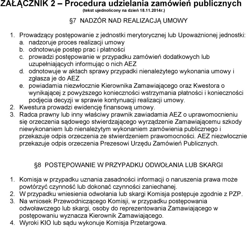 powiadamia niezwłocznie Kierownika Zamawiającego oraz Kwestora o wynikającej z powyższego konieczności wstrzymania płatności i konieczności podjęcia decyzji w sprawie kontynuacji realizacji umowy. 2.