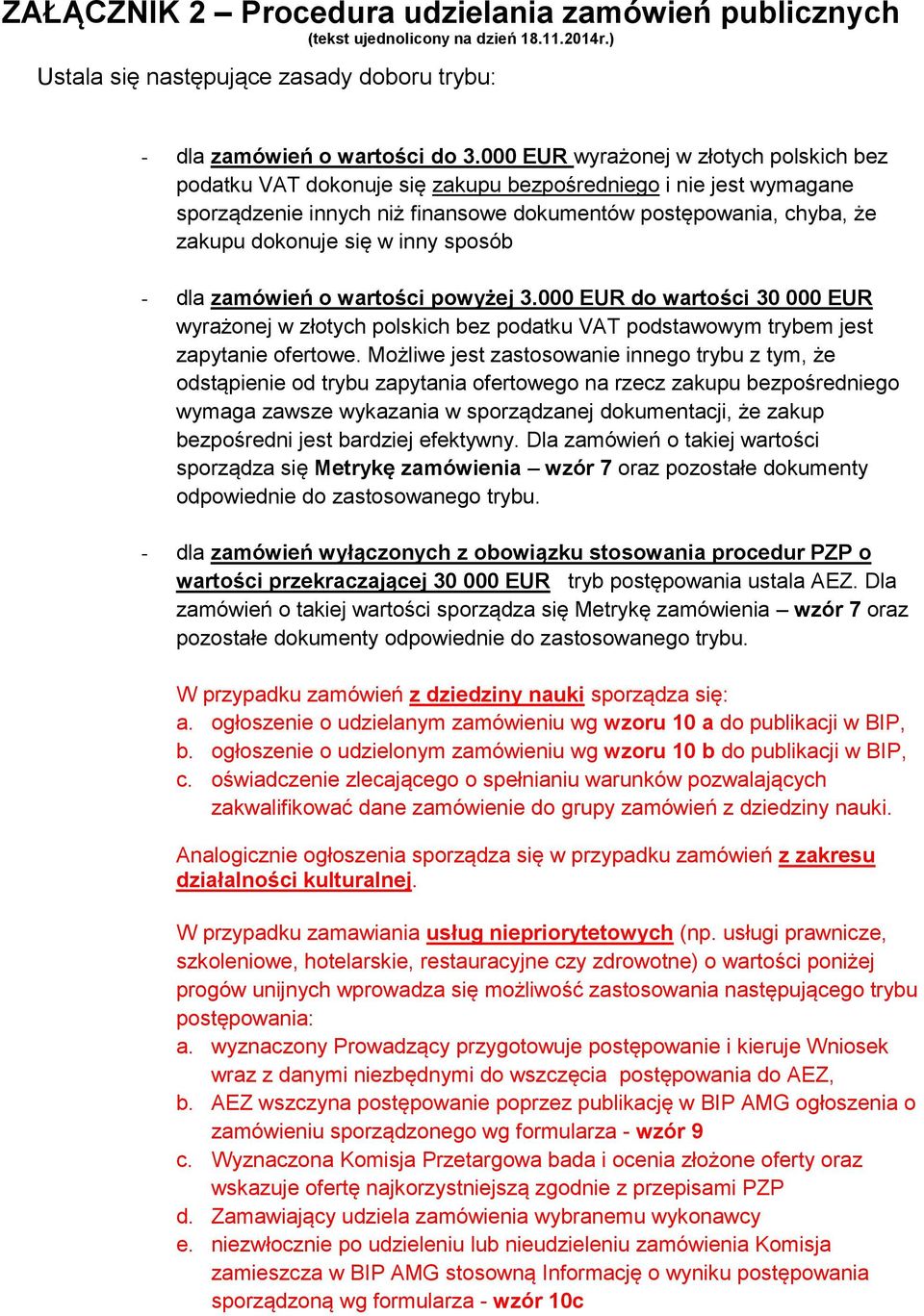 inny sposób - dla zamówień o wartości powyżej 3.000 EUR do wartości 30 000 EUR wyrażonej w złotych polskich bez podatku VAT podstawowym trybem jest zapytanie ofertowe.