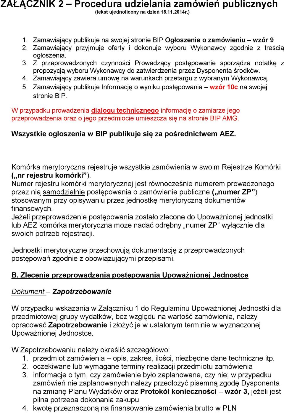 Zamawiający zawiera umowę na warunkach przetargu z wybranym Wykonawcą. 5. Zamawiający publikuje Informację o wyniku postępowania wzór 10c na swojej stronie BIP.