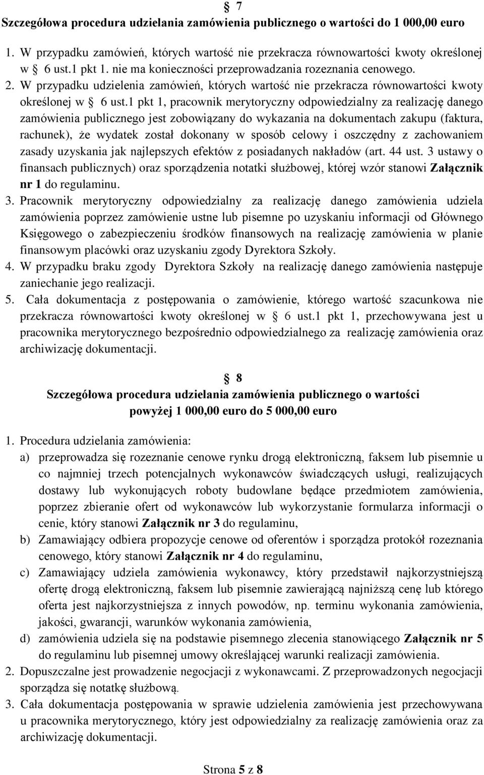 1 pkt 1, pracownik merytoryczny odpowiedzialny za realizację danego zamówienia publicznego jest zobowiązany do wykazania na dokumentach zakupu (faktura, rachunek), że wydatek został dokonany w sposób