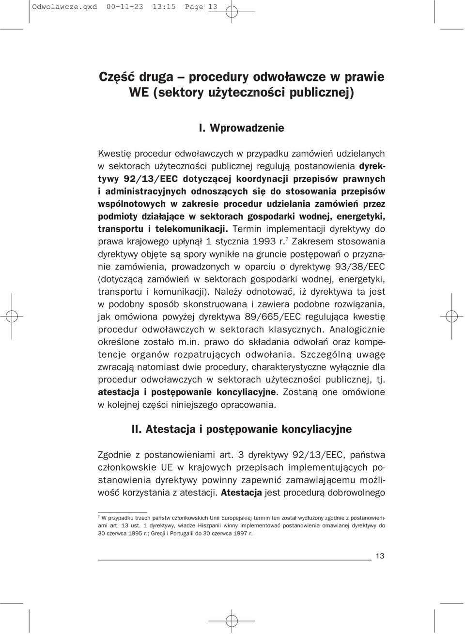 administracyjnych odnosz¹cych siê do stosowania przepisów wspólnotowych w zakresie procedur udzielania zamówieñ przez podmioty dzia³aj¹ce w sektorach gospodarki wodnej, energetyki, transportu i