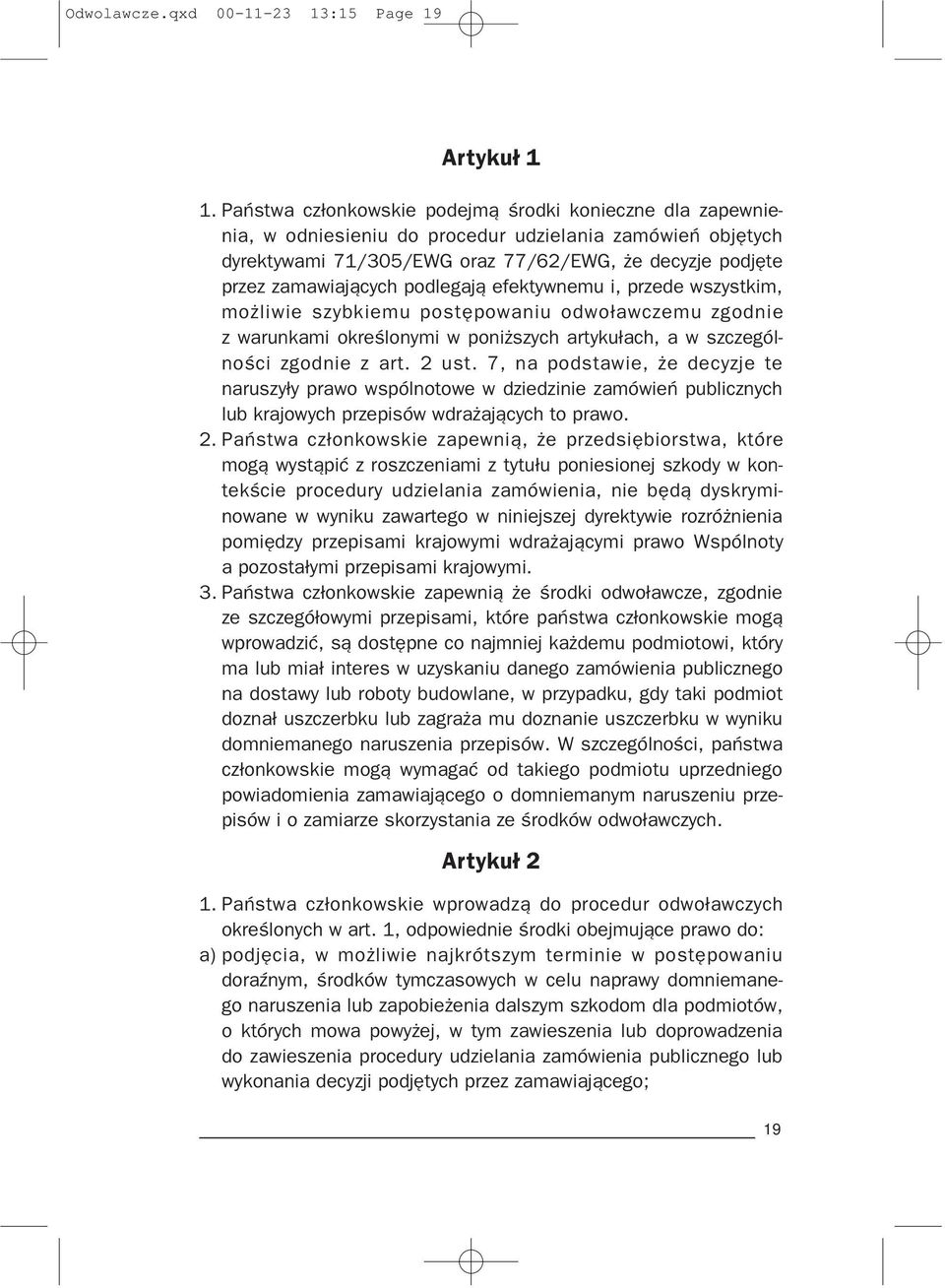 podlegaj¹ efektywnemu i, przede wszystkim, mo liwie szybkiemu postêpowaniu odwo³awczemu zgodnie z warunkami okreœlonymi w poni szych artyku³ach, a w szczególnoœci zgodnie z art. 2 ust.