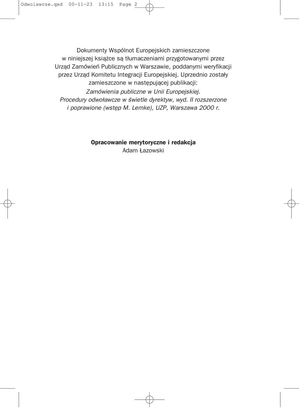 weryfikacji przez Urz¹d Komitetu Integracji Europejskiej. Uprzednio zosta³y zamieszczone w nastêpuj¹cej publikacji: Zamówienia publiczne w Unii Europejskiej.