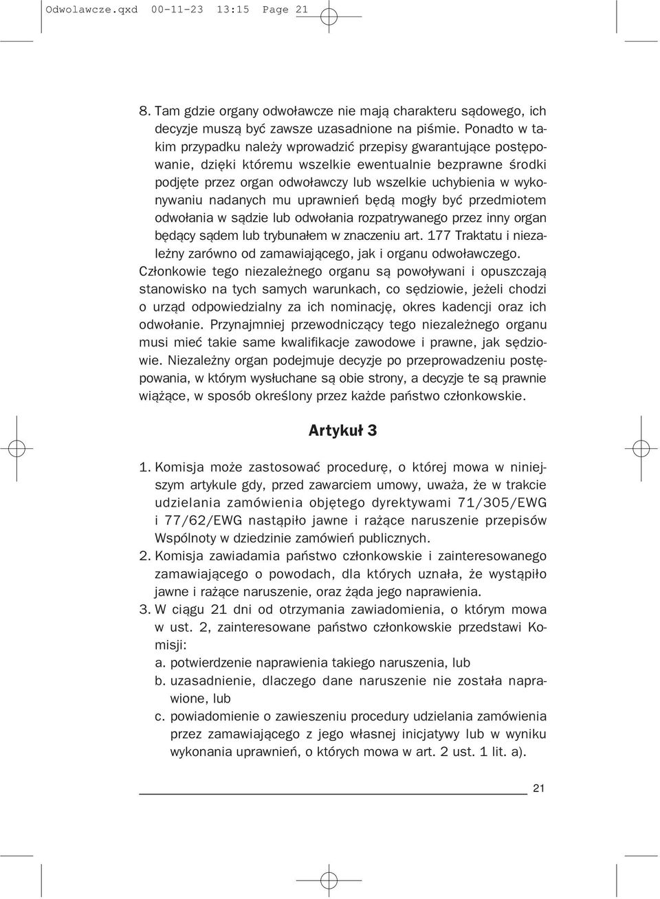 wykonywaniu nadanych mu uprawnieñ bêd¹ mog³y byæ przedmiotem odwo³ania w s¹dzie lub odwo³ania rozpatrywanego przez inny organ bêd¹cy s¹dem lub trybuna³em w znaczeniu art.