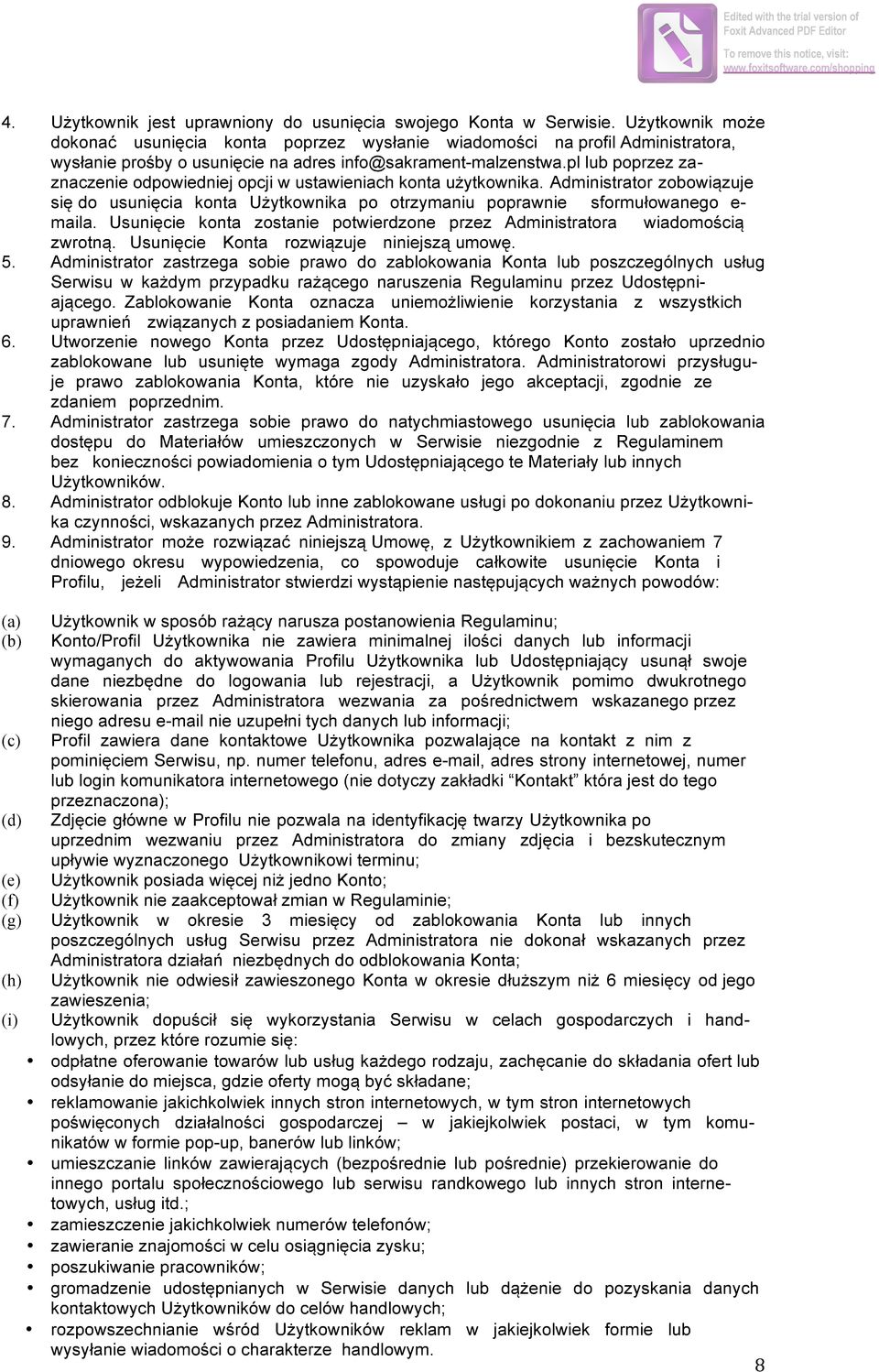 pl lub poprzez zaznaczenie odpowiedniej opcji w ustawieniach konta użytkownika. Administrator zobowiązuje się do usunięcia konta Użytkownika po otrzymaniu poprawnie sformułowanego e- maila.