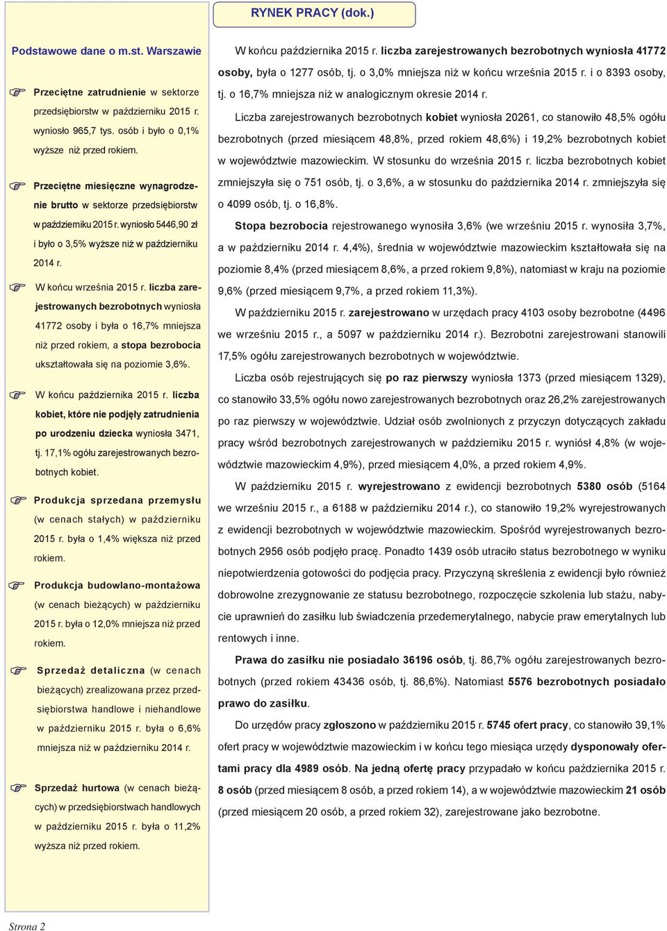 Przeciętne miesięczne wynagrodzenie brutto w sektorze przedsiębiorstw w październiku 2015 r. wyniosło 5446,90 zł i było o 3,5% wyższe niż w październiku 2014 r. W końcu września 2015 r.