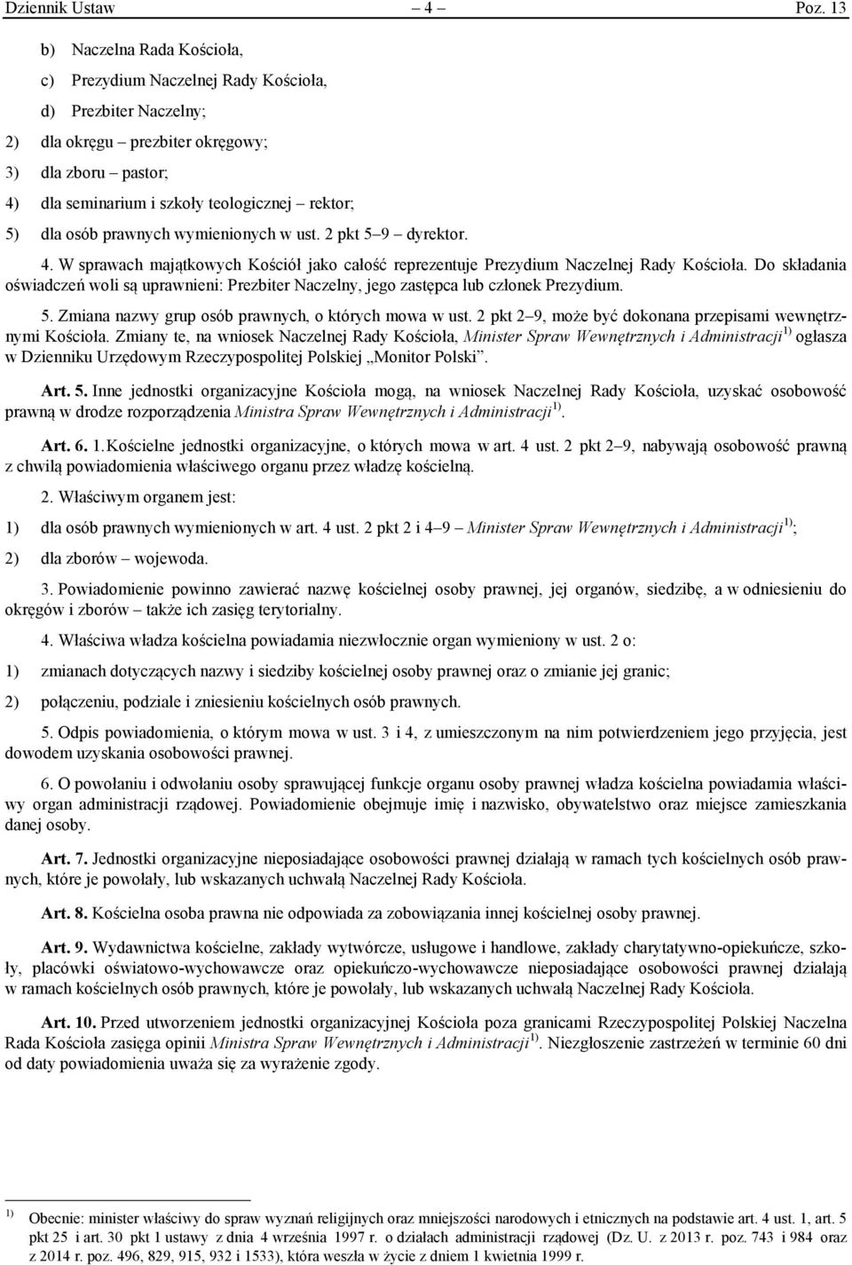 dla osób prawnych wymienionych w ust. 2 pkt 5 9 dyrektor. 4. W sprawach majątkowych Kościół jako całość reprezentuje Prezydium Naczelnej Rady Kościoła.