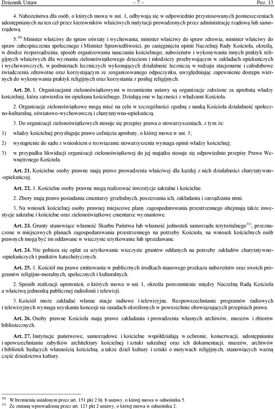 10) Minister właściwy do spraw oświaty i wychowania, minister właściwy do spraw zdrowia, minister właściwy do spraw zabezpieczenia społecznego i Minister Sprawiedliwości, po zasięgnięciu opinii