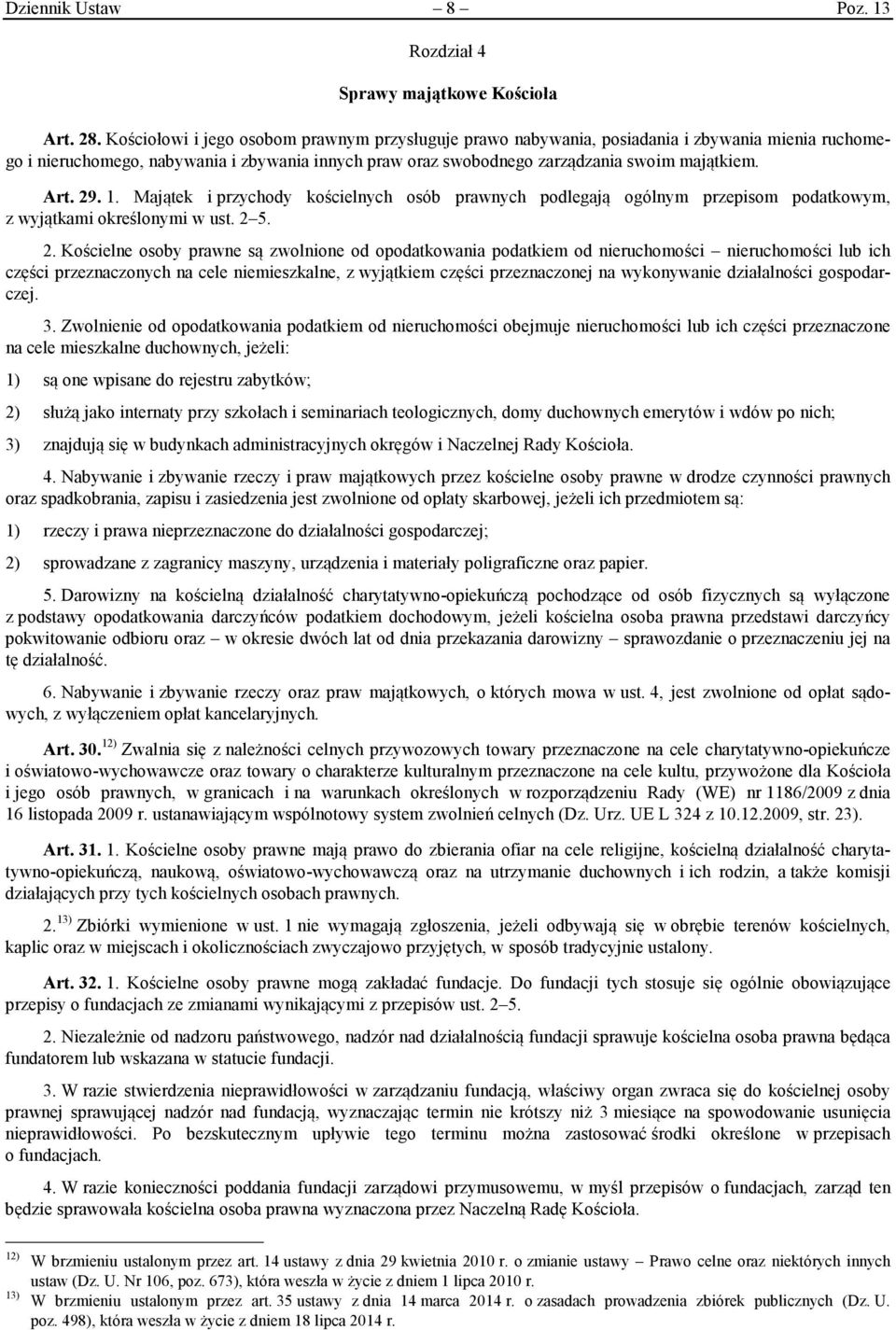 29. 1. Majątek i przychody kościelnych osób prawnych podlegają ogólnym przepisom podatkowym, z wyjątkami określonymi w ust. 2 