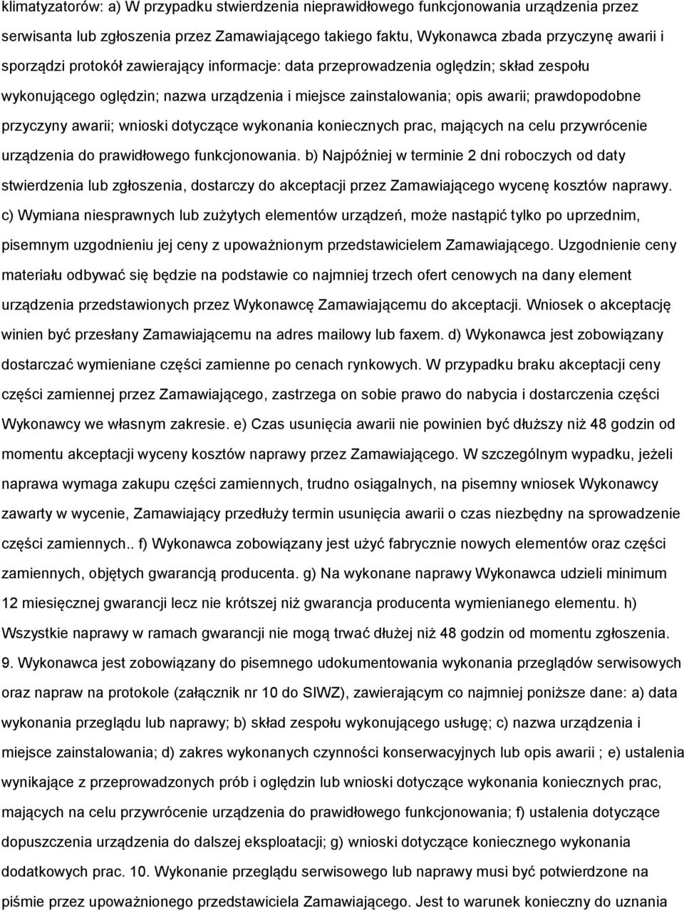 dotyczące wykonania koniecznych prac, mających na celu przywrócenie urządzenia do prawidłowego funkcjonowania.